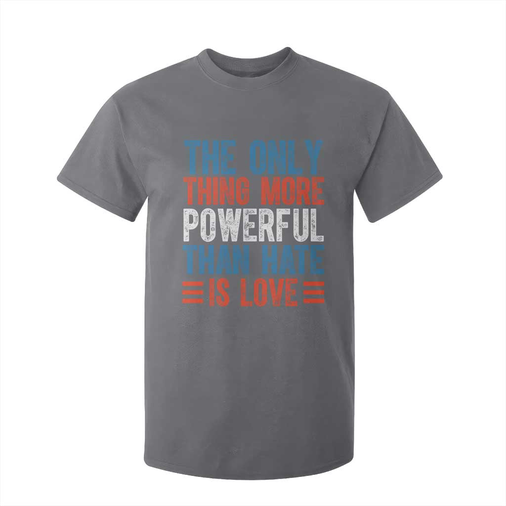 The Only Thing More Powerful Than Hate Is Love T Shirt For Kid Bold Red White and Blue Bunny Inspirational Quote TS02 Charcoal Print Your Wear