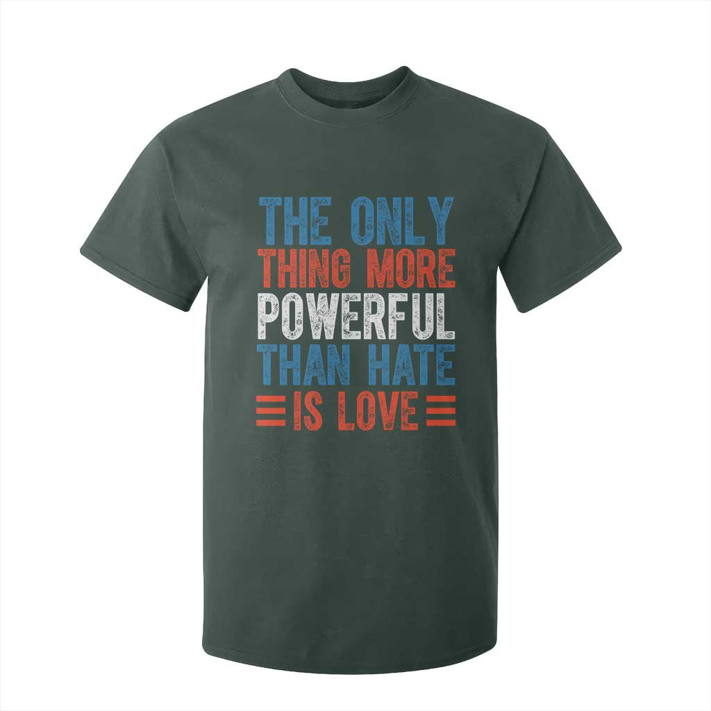 The Only Thing More Powerful Than Hate Is Love T Shirt For Kid Bold Red White and Blue Bunny Inspirational Quote TS02 Dark Forest Green Print Your Wear
