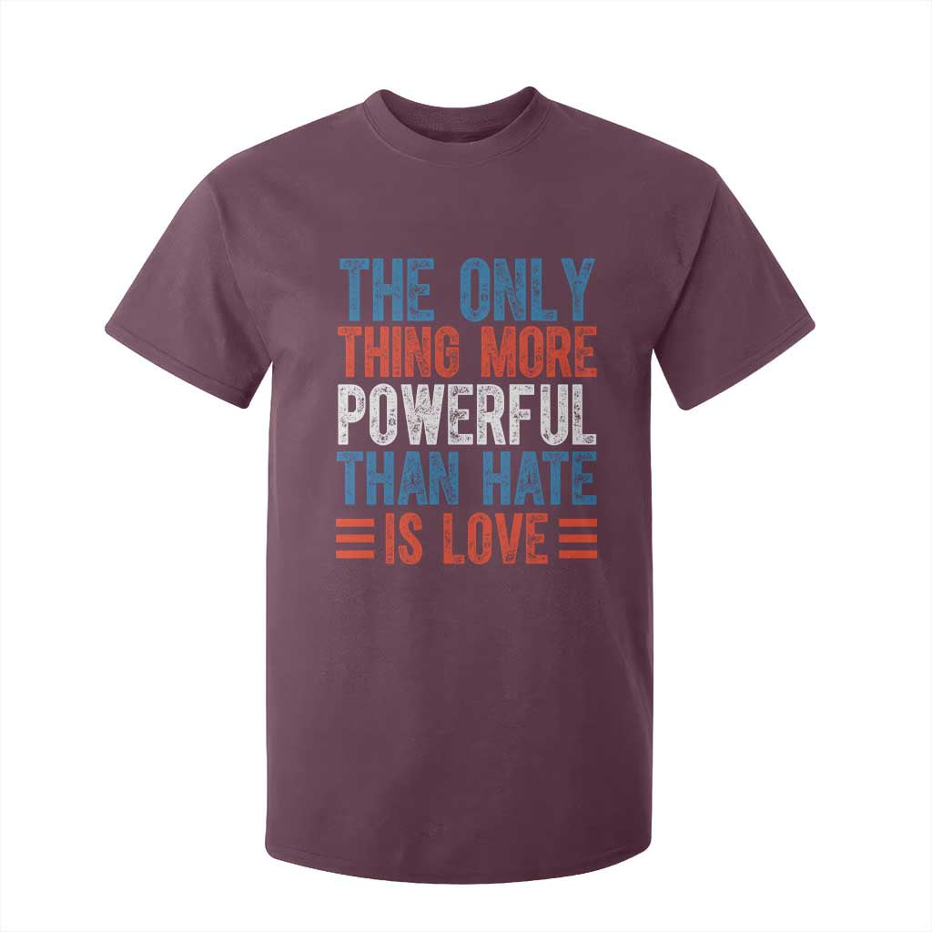 The Only Thing More Powerful Than Hate Is Love T Shirt For Kid Bold Red White and Blue Bunny Inspirational Quote TS02 Maroon Print Your Wear