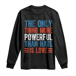 The Only Thing More Powerful Than Hate Is Love Long Sleeve Shirt Bold Red White and Blue Bunny Inspirational Quote TS02 Black Print Your Wear