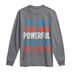 The Only Thing More Powerful Than Hate Is Love Long Sleeve Shirt Bold Red White and Blue Bunny Inspirational Quote TS02 Charcoal Print Your Wear