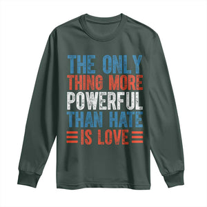 The Only Thing More Powerful Than Hate Is Love Long Sleeve Shirt Bold Red White and Blue Bunny Inspirational Quote TS02 Dark Forest Green Print Your Wear
