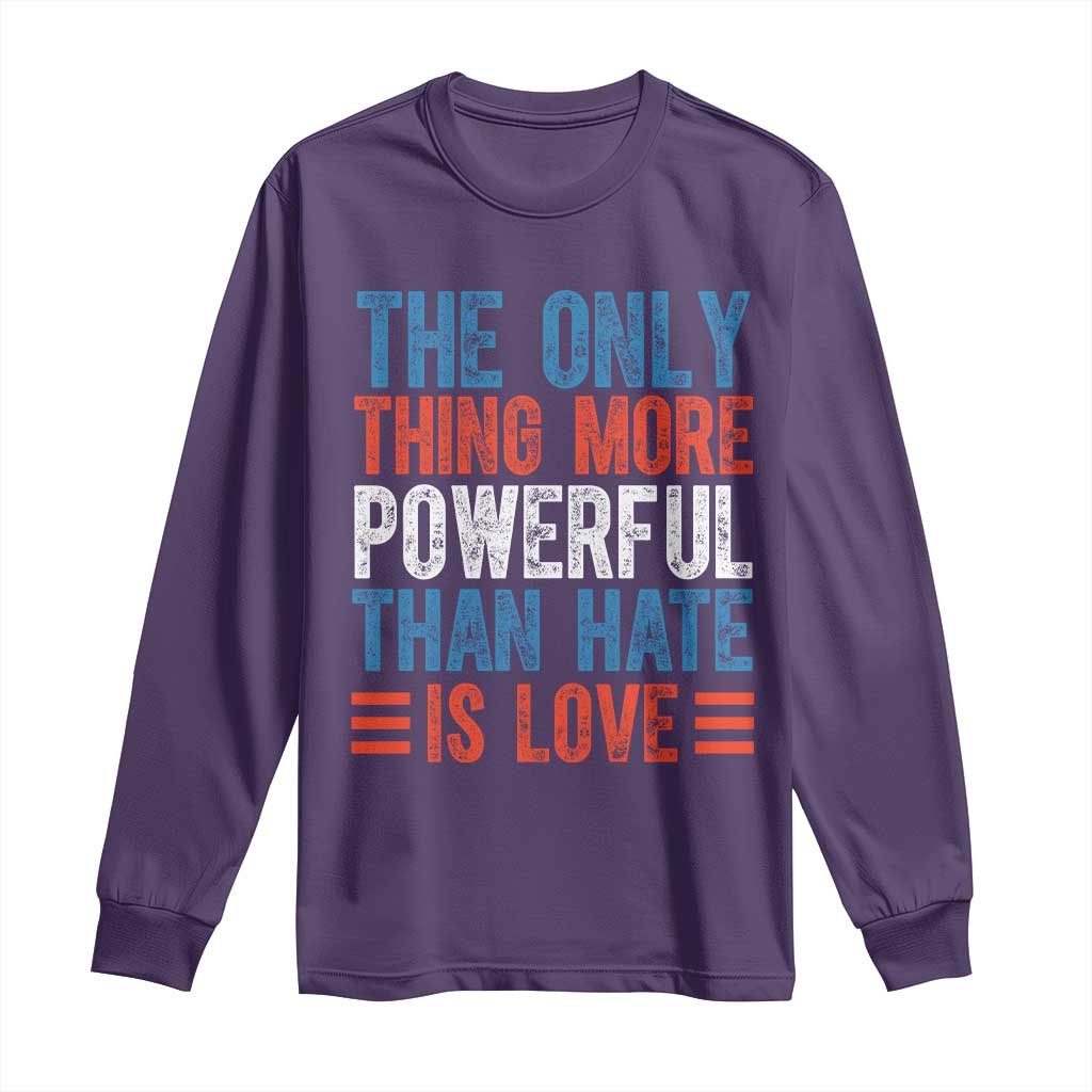 The Only Thing More Powerful Than Hate Is Love Long Sleeve Shirt Bold Red White and Blue Bunny Inspirational Quote TS02 Purple Print Your Wear