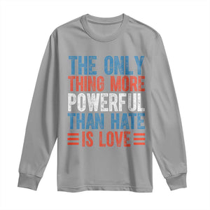 The Only Thing More Powerful Than Hate Is Love Long Sleeve Shirt Bold Red White and Blue Bunny Inspirational Quote TS02 Sport Gray Print Your Wear