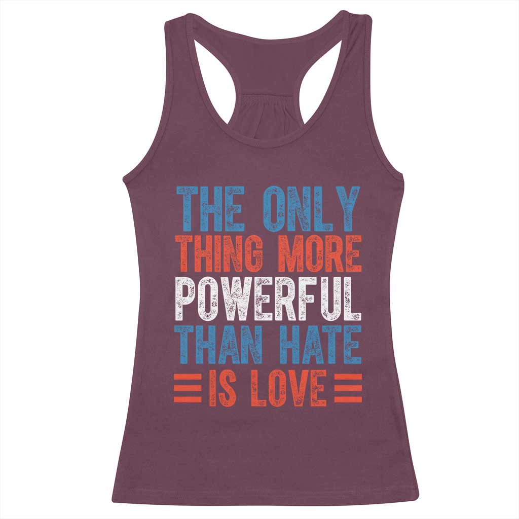 The Only Thing More Powerful Than Hate Is Love Racerback Tank Top Bold Red White and Blue Bunny Inspirational Quote TS02 Maroon Print Your Wear