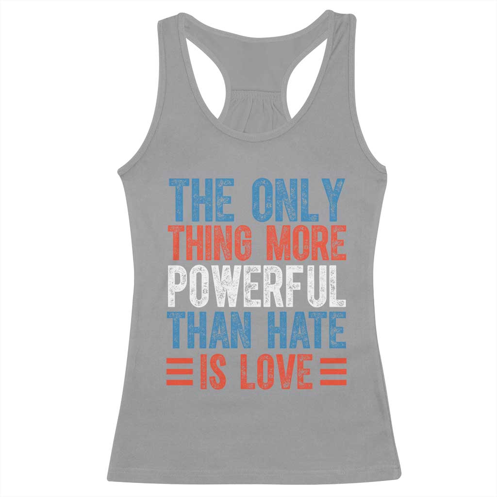 The Only Thing More Powerful Than Hate Is Love Racerback Tank Top Bold Red White and Blue Bunny Inspirational Quote TS02 Sport Gray Print Your Wear