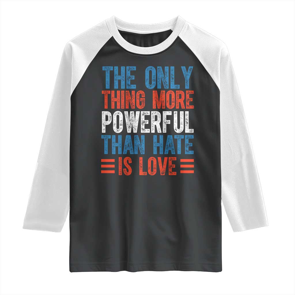 The Only Thing More Powerful Than Hate Is Love Raglan Shirt Bold Red White and Blue Bunny Inspirational Quote TS02 Black White Print Your Wear