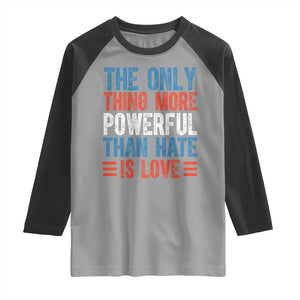 The Only Thing More Powerful Than Hate Is Love Raglan Shirt Bold Red White and Blue Bunny Inspirational Quote TS02 Sport Gray Black Print Your Wear