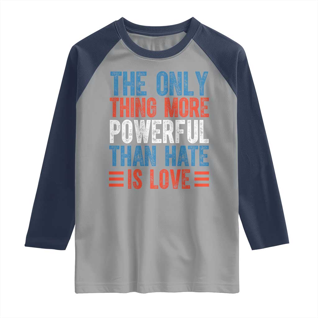 The Only Thing More Powerful Than Hate Is Love Raglan Shirt Bold Red White and Blue Bunny Inspirational Quote TS02 Sport Gray Navy Print Your Wear
