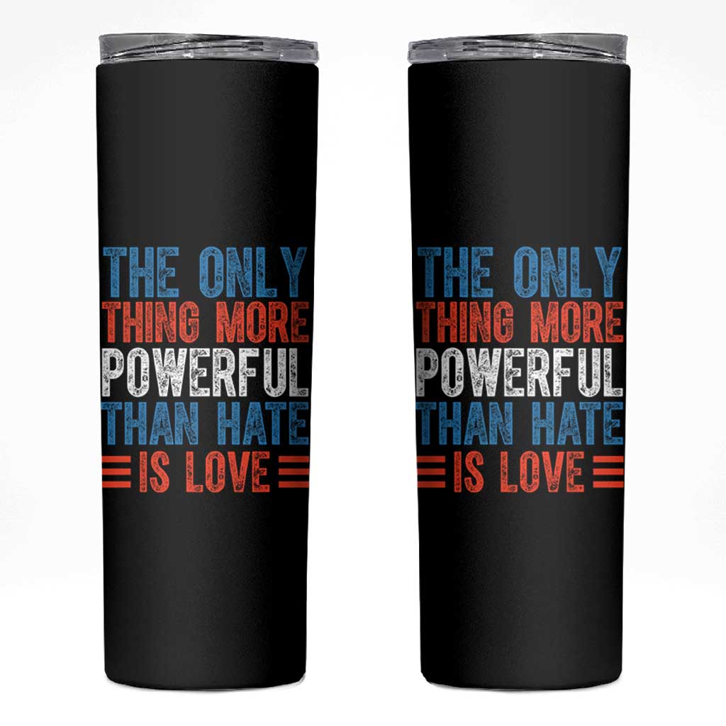 The Only Thing More Powerful Than Hate Is Love Skinny Tumbler Bold Red White and Blue Bunny Inspirational Quote TS02 Black Print Your Wear