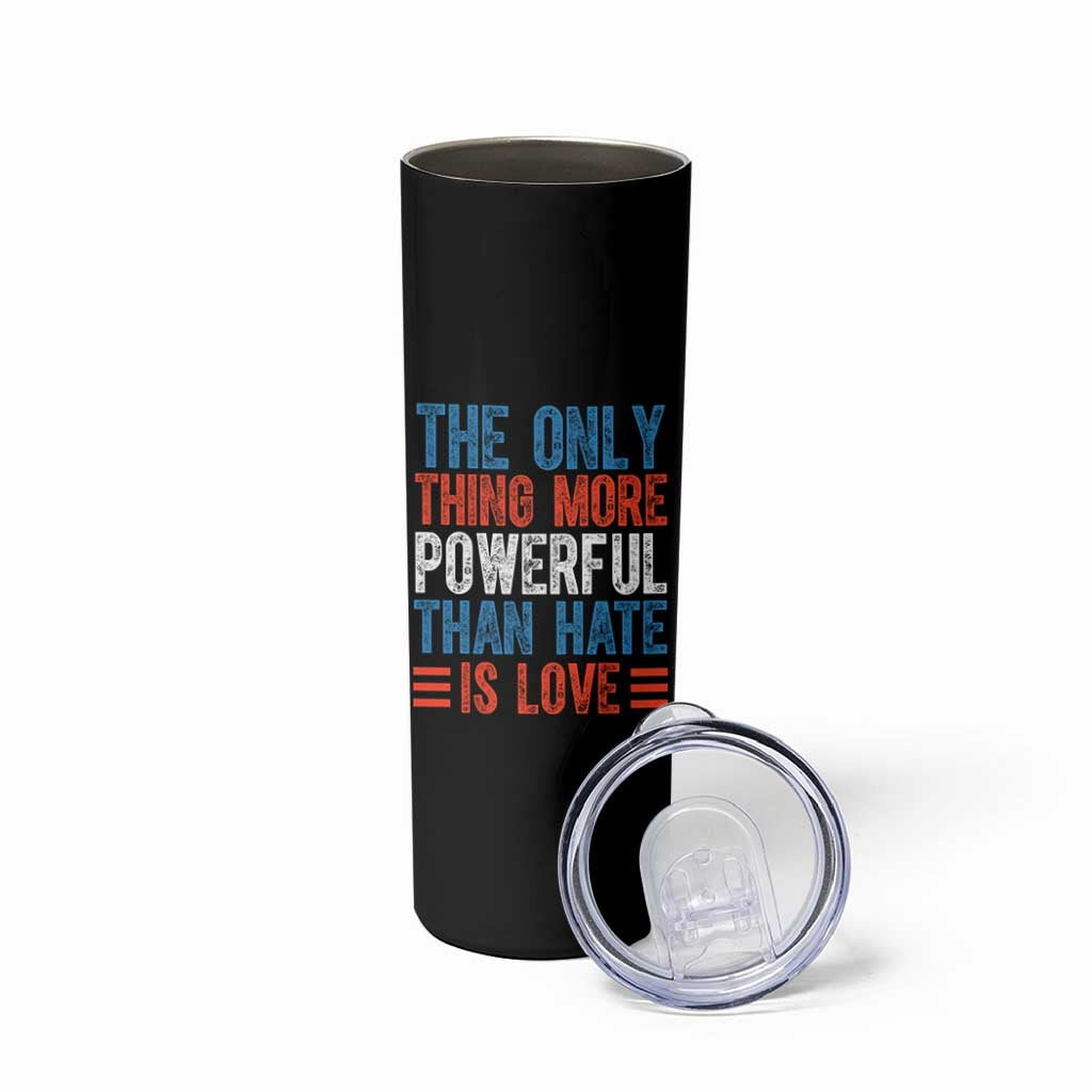 The Only Thing More Powerful Than Hate Is Love Skinny Tumbler Bold Red White and Blue Bunny Inspirational Quote TS02 Print Your Wear