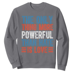 The Only Thing More Powerful Than Hate Is Love Sweatshirt Bold Red White and Blue Bunny Inspirational Quote TS02 Charcoal Print Your Wear
