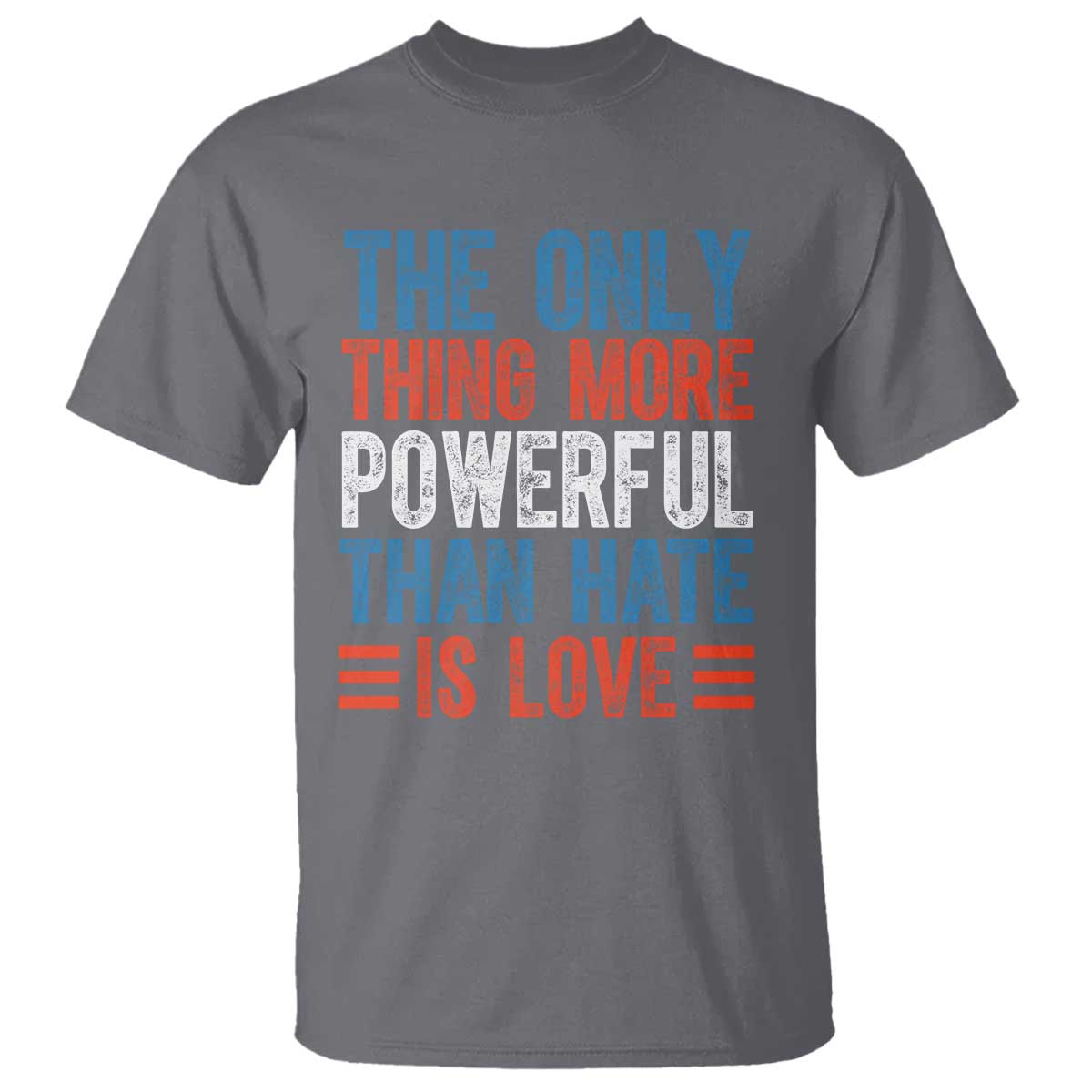 The Only Thing More Powerful Than Hate Is Love T Shirt - Bold Red White Blue Bunny Inspirational Quote Tee TS02 Charcoal Print Your Wear