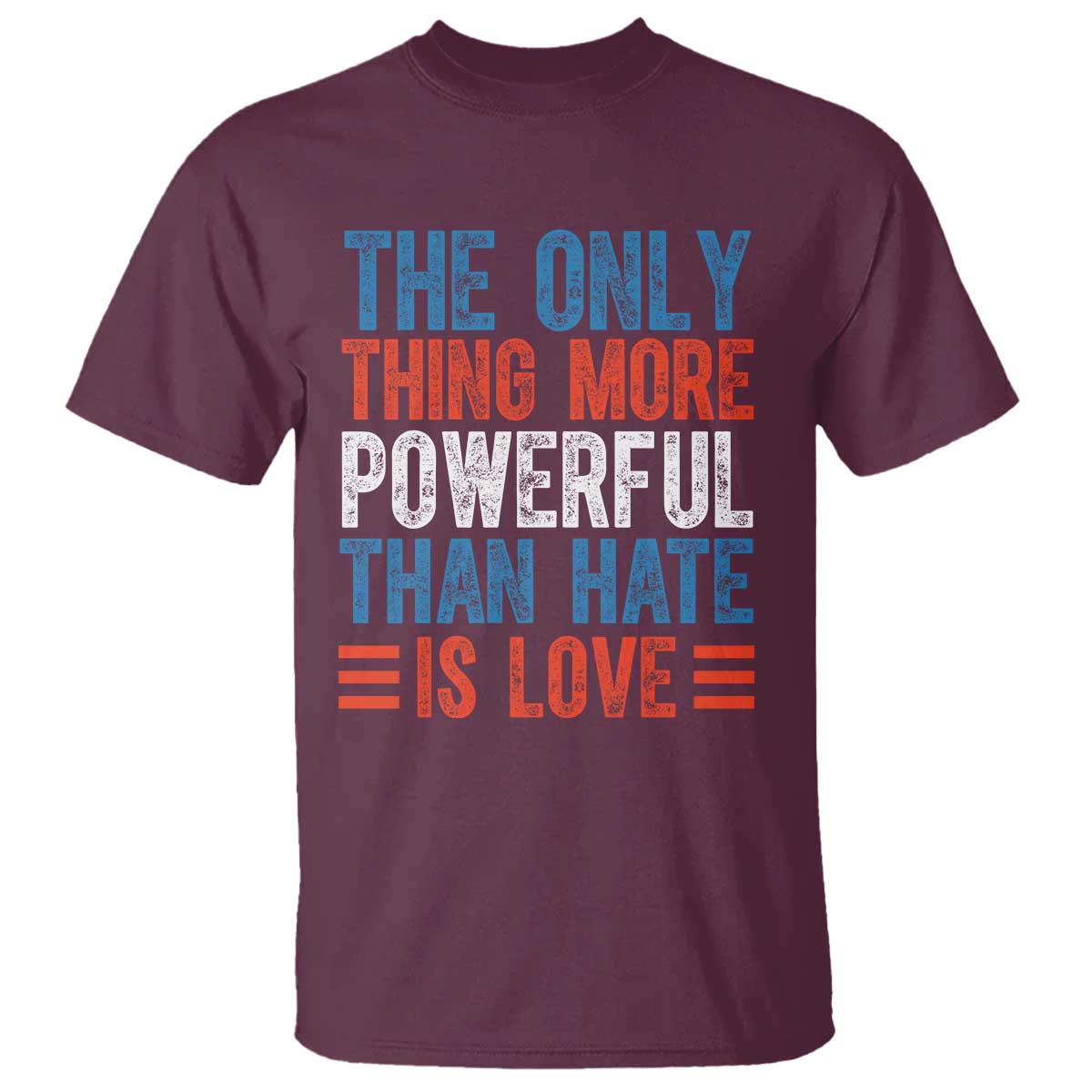 The Only Thing More Powerful Than Hate Is Love T Shirt - Bold Red White Blue Bunny Inspirational Quote Tee TS02 Maroon Print Your Wear