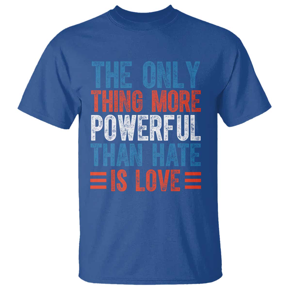 The Only Thing More Powerful Than Hate Is Love T Shirt - Bold Red White Blue Bunny Inspirational Quote Tee TS02 Royal Blue Print Your Wear