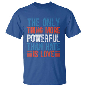 The Only Thing More Powerful Than Hate Is Love T Shirt - Bold Red White Blue Bunny Inspirational Quote Tee TS02 Royal Blue Print Your Wear
