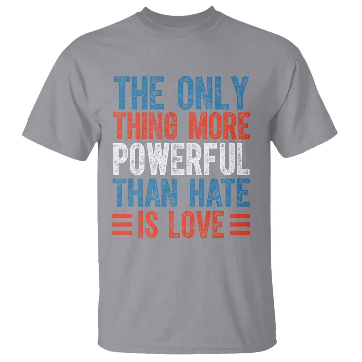 The Only Thing More Powerful Than Hate Is Love T Shirt - Bold Red White Blue Bunny Inspirational Quote Tee TS02 Sport Gray Print Your Wear