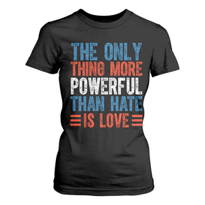 The Only Thing More Powerful Than Hate Is Love T Shirt For Women Bold Red White and Blue Bunny Inspirational Quote TS02 Black Print Your Wear