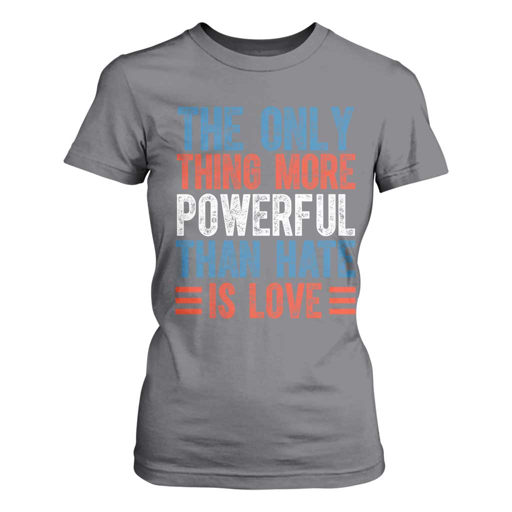 The Only Thing More Powerful Than Hate Is Love T Shirt For Women Bold Red White and Blue Bunny Inspirational Quote TS02 Charcoal Print Your Wear
