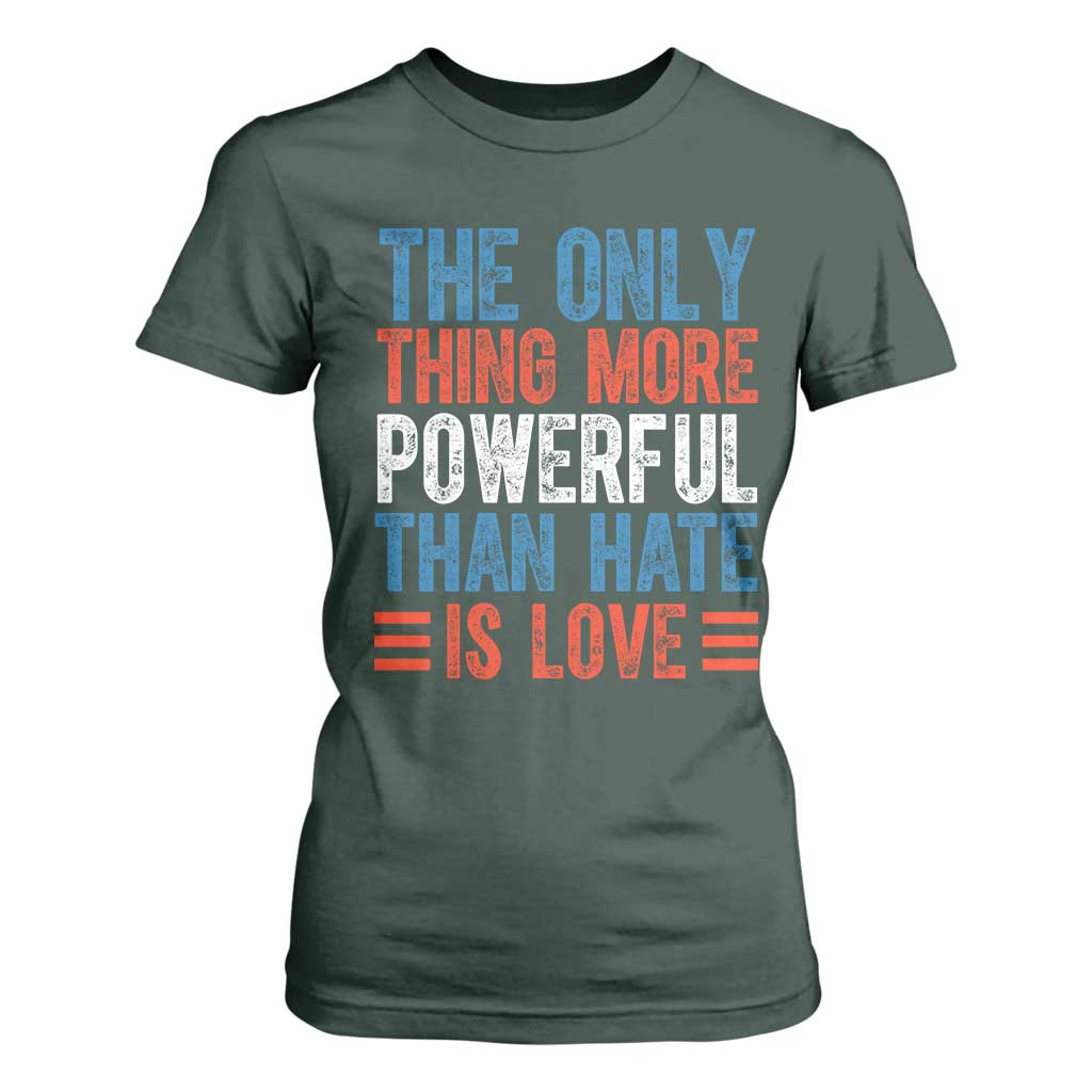 The Only Thing More Powerful Than Hate Is Love T Shirt For Women Bold Red White and Blue Bunny Inspirational Quote TS02 Dark Forest Green Print Your Wear