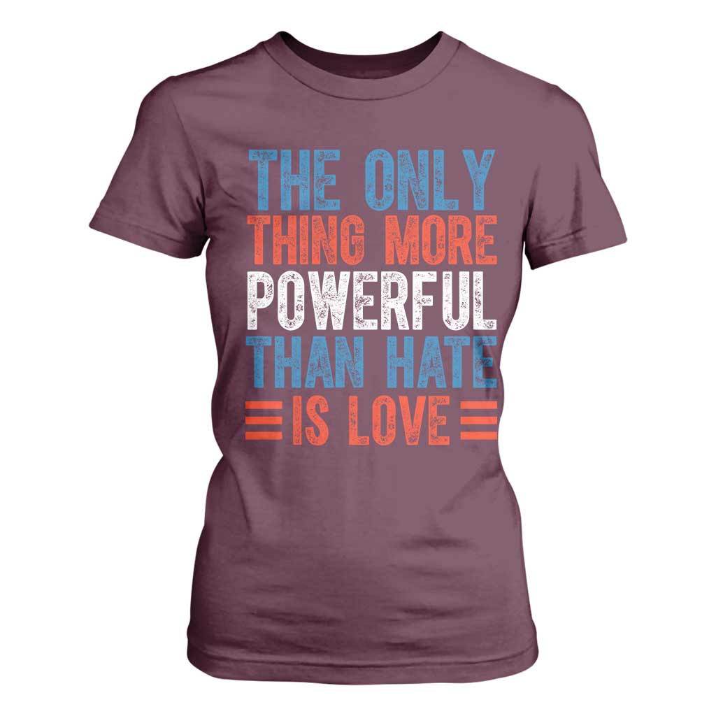The Only Thing More Powerful Than Hate Is Love T Shirt For Women Bold Red White and Blue Bunny Inspirational Quote TS02 Maroon Print Your Wear