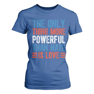 The Only Thing More Powerful Than Hate Is Love T Shirt For Women Bold Red White and Blue Bunny Inspirational Quote TS02 Royal Blue Print Your Wear
