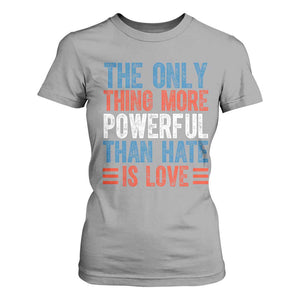 The Only Thing More Powerful Than Hate Is Love T Shirt For Women Bold Red White and Blue Bunny Inspirational Quote TS02 Sport Gray Print Your Wear
