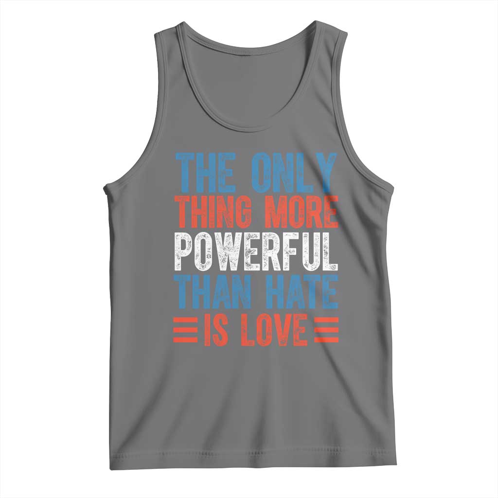 The Only Thing More Powerful Than Hate Is Love Tank Top Bold Red White and Blue Bunny Inspirational Quote TS02 Black Heather Print Your Wear