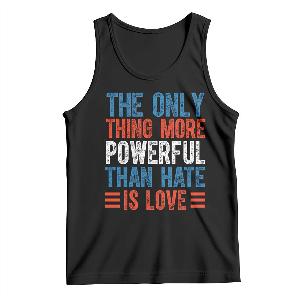 The Only Thing More Powerful Than Hate Is Love Tank Top Bold Red White and Blue Bunny Inspirational Quote TS02 Black Print Your Wear