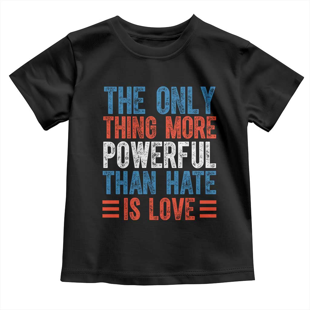 The Only Thing More Powerful Than Hate Is Love Toddler T Shirt Bold Red White and Blue Bunny Inspirational Quote TS02 Black Print Your Wear