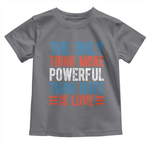 The Only Thing More Powerful Than Hate Is Love Toddler T Shirt Bold Red White and Blue Bunny Inspirational Quote TS02 Charcoal Print Your Wear