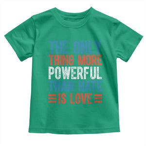 The Only Thing More Powerful Than Hate Is Love Toddler T Shirt Bold Red White and Blue Bunny Inspirational Quote TS02 Irish Green Print Your Wear