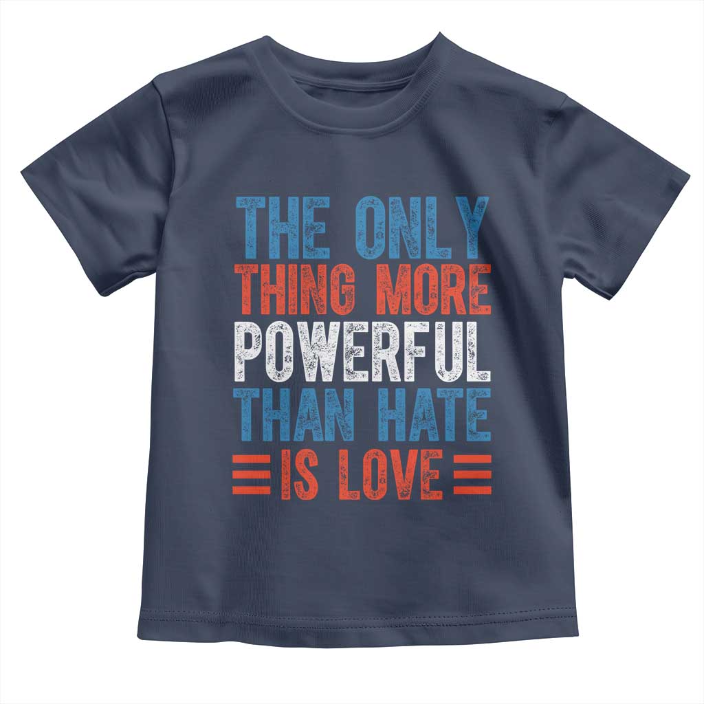 The Only Thing More Powerful Than Hate Is Love Toddler T Shirt Bold Red White and Blue Bunny Inspirational Quote TS02 Navy Print Your Wear