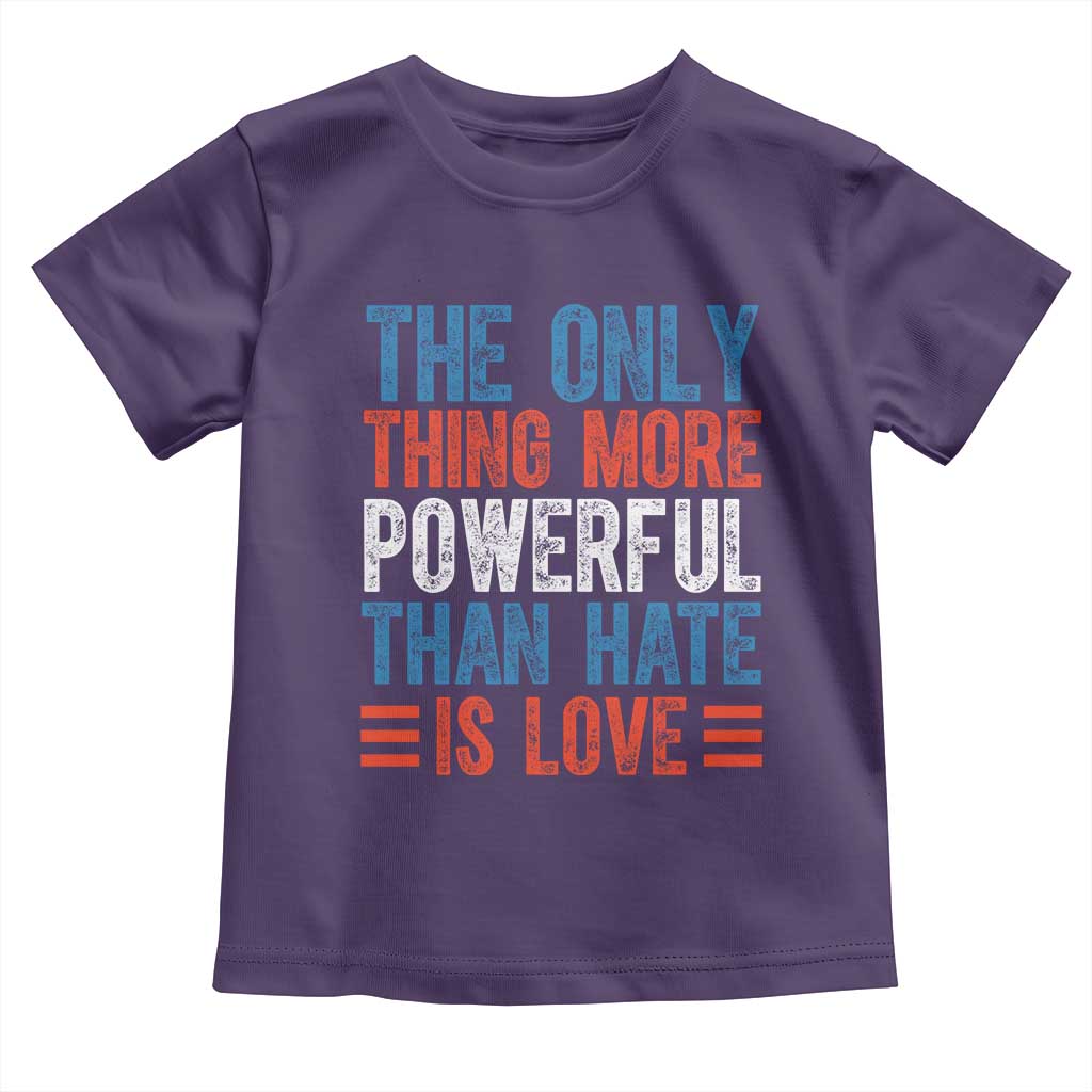 The Only Thing More Powerful Than Hate Is Love Toddler T Shirt Bold Red White and Blue Bunny Inspirational Quote TS02 Purple Print Your Wear
