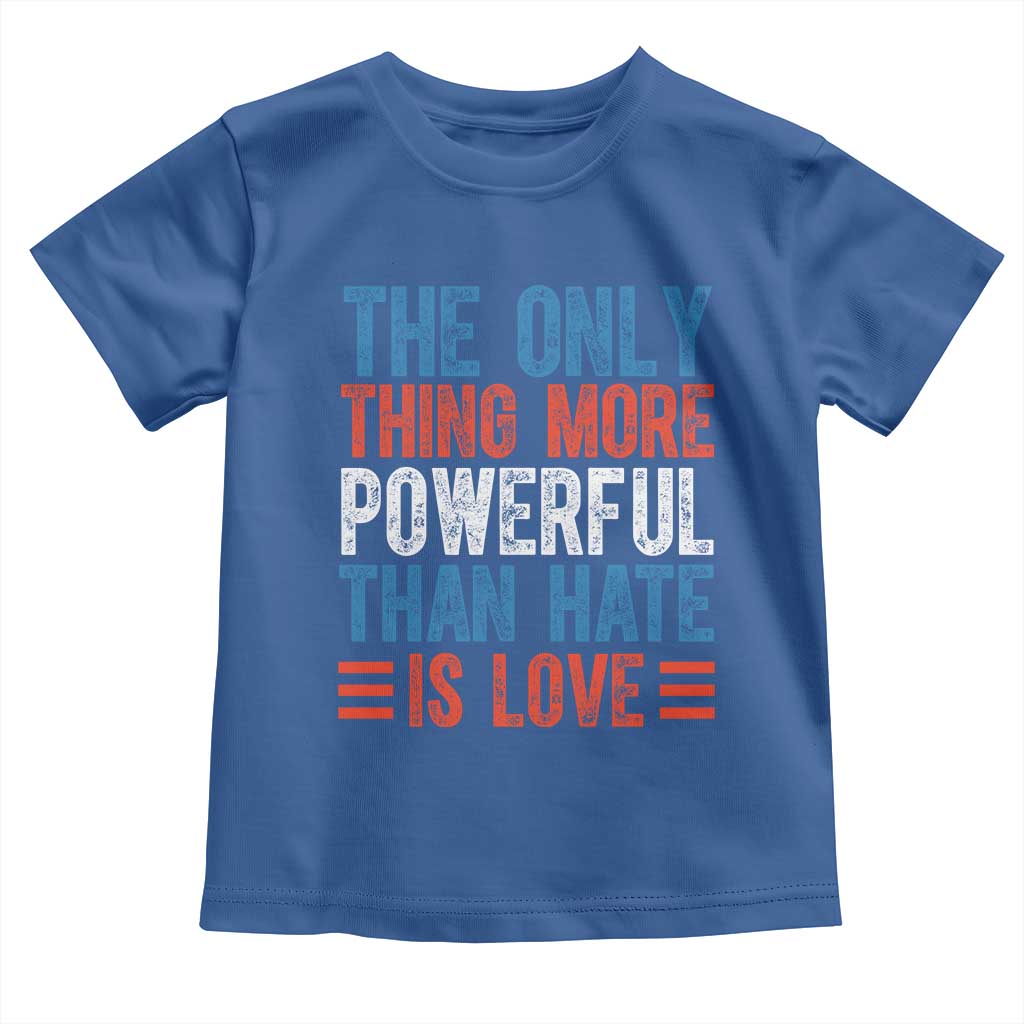 The Only Thing More Powerful Than Hate Is Love Toddler T Shirt Bold Red White and Blue Bunny Inspirational Quote TS02 Royal Blue Print Your Wear
