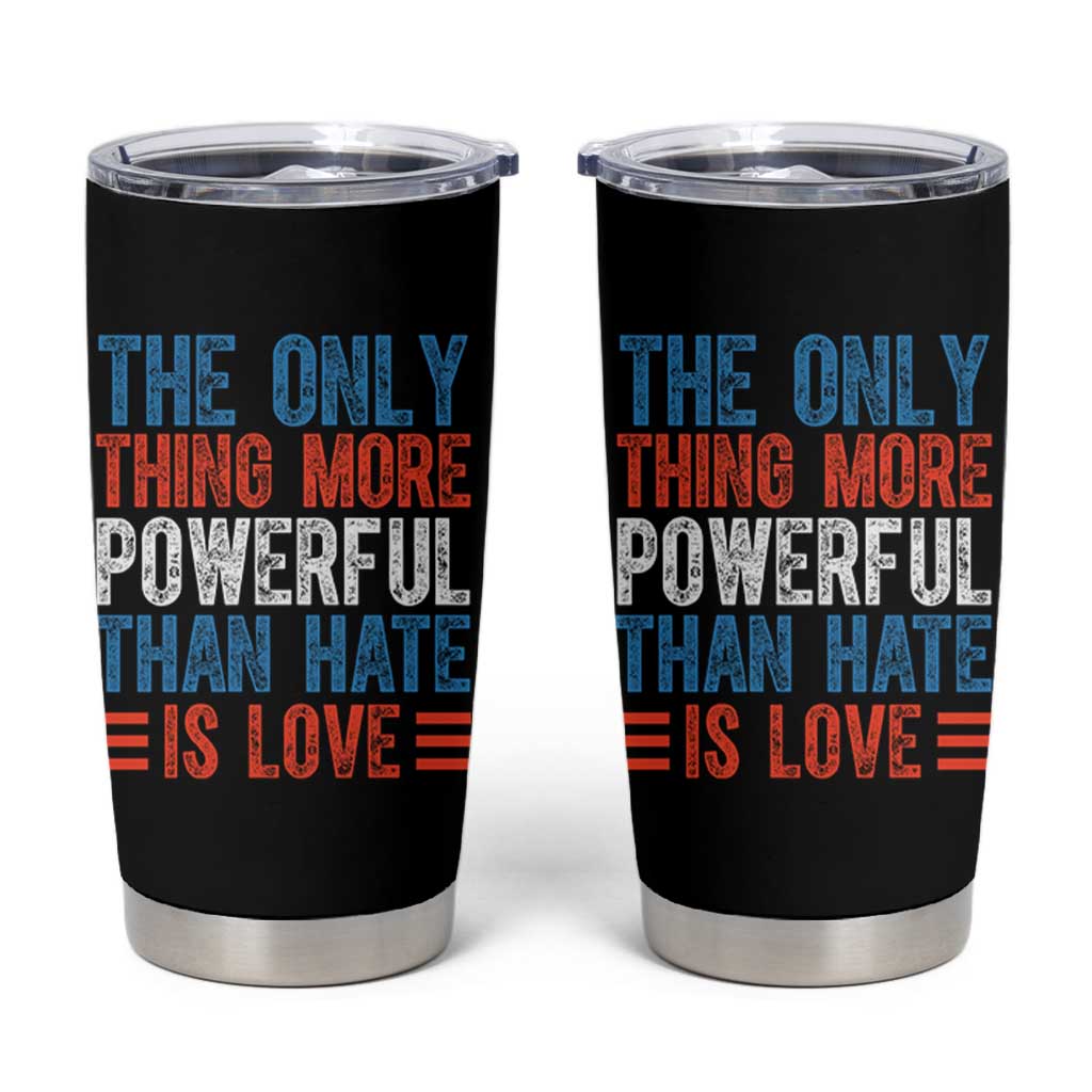 The Only Thing More Powerful Than Hate Is Love Tumbler Cup Bold Red White and Blue Bunny Inspirational Quote TS02 Black Print Your Wear