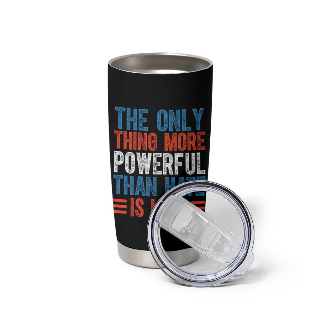 The Only Thing More Powerful Than Hate Is Love Tumbler Cup Bold Red White and Blue Bunny Inspirational Quote TS02 Print Your Wear