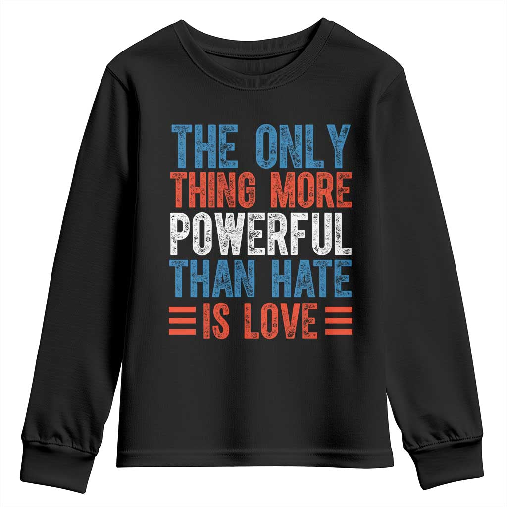 The Only Thing More Powerful Than Hate Is Love Youth Sweatshirt Bold Red White and Blue Bunny Inspirational Quote TS02 Black Print Your Wear