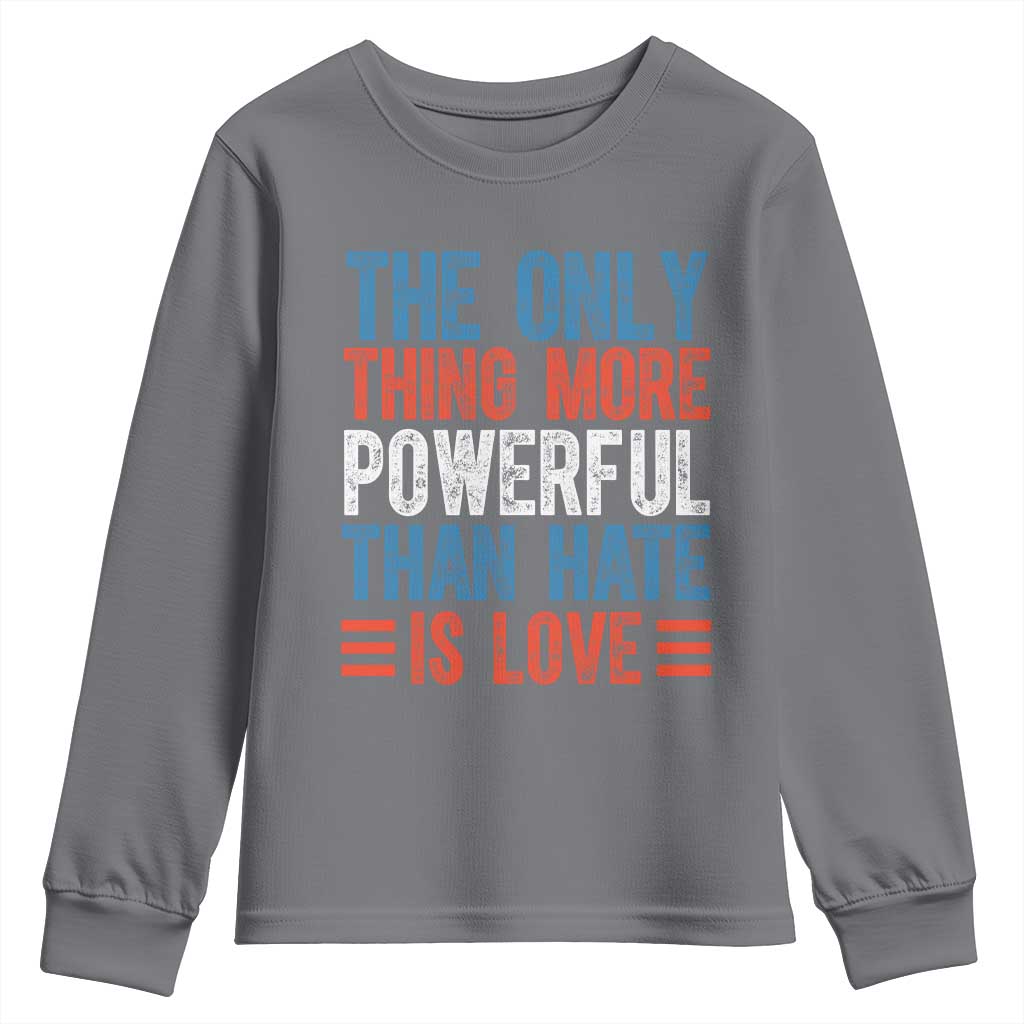 The Only Thing More Powerful Than Hate Is Love Youth Sweatshirt Bold Red White and Blue Bunny Inspirational Quote TS02 Charcoal Print Your Wear
