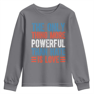 The Only Thing More Powerful Than Hate Is Love Youth Sweatshirt Bold Red White and Blue Bunny Inspirational Quote TS02 Charcoal Print Your Wear