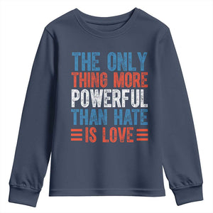 The Only Thing More Powerful Than Hate Is Love Youth Sweatshirt Bold Red White and Blue Bunny Inspirational Quote TS02 Navy Print Your Wear