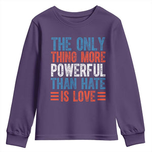 The Only Thing More Powerful Than Hate Is Love Youth Sweatshirt Bold Red White and Blue Bunny Inspirational Quote TS02 Purple Print Your Wear