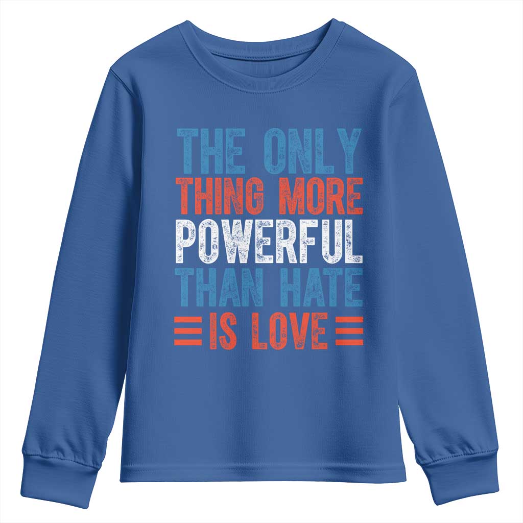 The Only Thing More Powerful Than Hate Is Love Youth Sweatshirt Bold Red White and Blue Bunny Inspirational Quote TS02 Royal Blue Print Your Wear