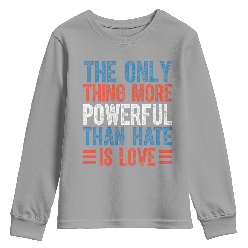 The Only Thing More Powerful Than Hate Is Love Youth Sweatshirt Bold Red White and Blue Bunny Inspirational Quote TS02 Sport Gray Print Your Wear