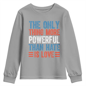 The Only Thing More Powerful Than Hate Is Love Youth Sweatshirt Bold Red White and Blue Bunny Inspirational Quote TS02 Sport Gray Print Your Wear