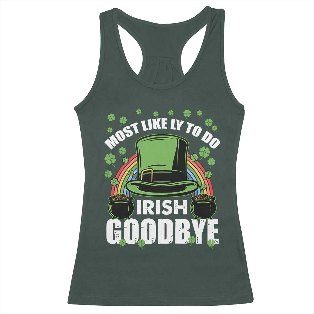 Funny St Patricks Day Drinking Racerback Tank Top Most Likely To Do Irish Goodbye Leprechaun Hat Rainbow TS02 Dark Forest Green Print Your Wear