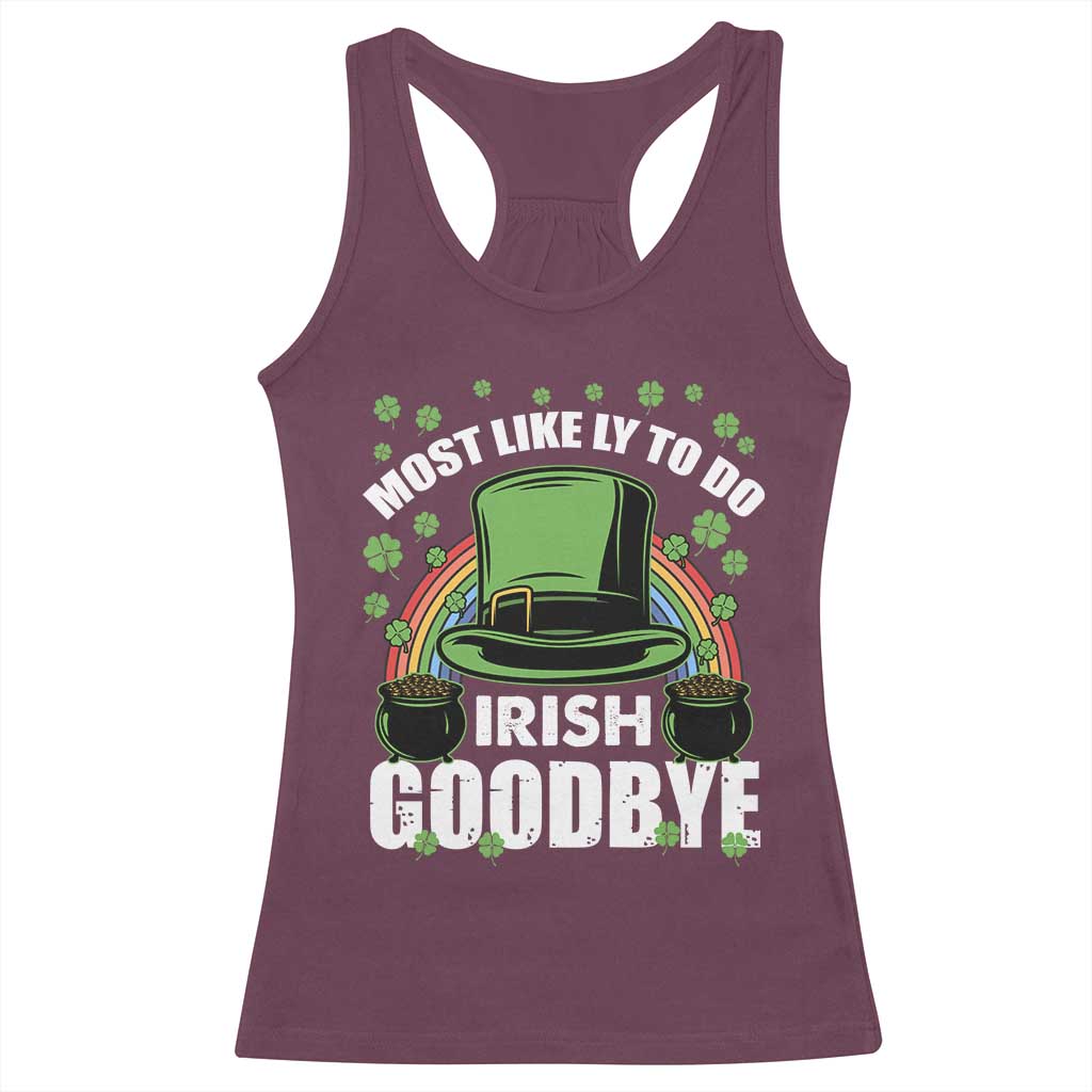 Funny St Patricks Day Drinking Racerback Tank Top Most Likely To Do Irish Goodbye Leprechaun Hat Rainbow TS02 Maroon Print Your Wear