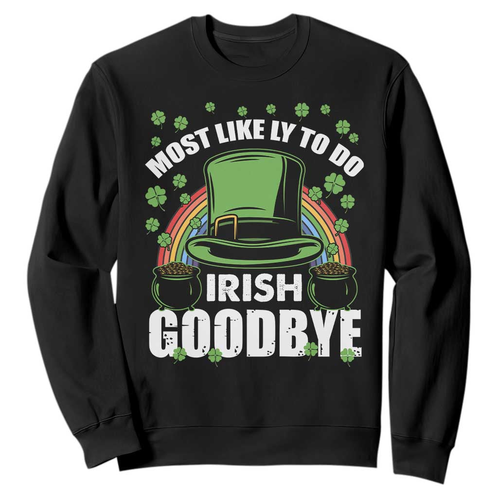 Funny St. Patricks Day Drinking Sweatshirt Most Likely To Do Irish Goodbye Leprechaun Hat Rainbow TS02 Black Printyourwear