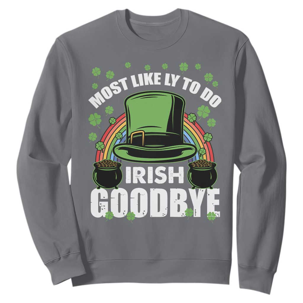 Funny St. Patricks Day Drinking Sweatshirt Most Likely To Do Irish Goodbye Leprechaun Hat Rainbow TS02 Charcoal Printyourwear