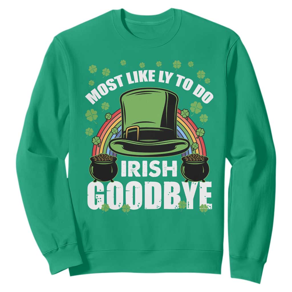 Funny St. Patricks Day Drinking Sweatshirt Most Likely To Do Irish Goodbye Leprechaun Hat Rainbow TS02 Irish Green Printyourwear